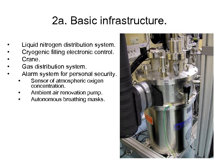 2 a. Basic infrastructure. • • • Liquid nitrogen distribution system. Cryogenic filling electronic