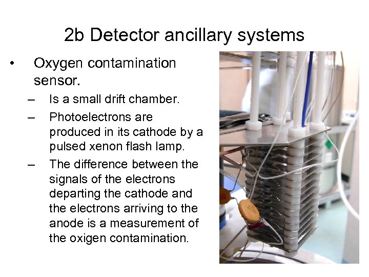 2 b Detector ancillary systems • Oxygen contamination sensor. – – – Is a