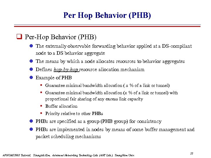 Per Hop Behavior (PHB) Per-Hop Behavior (PHB) l The externally observable forwarding behavior applied