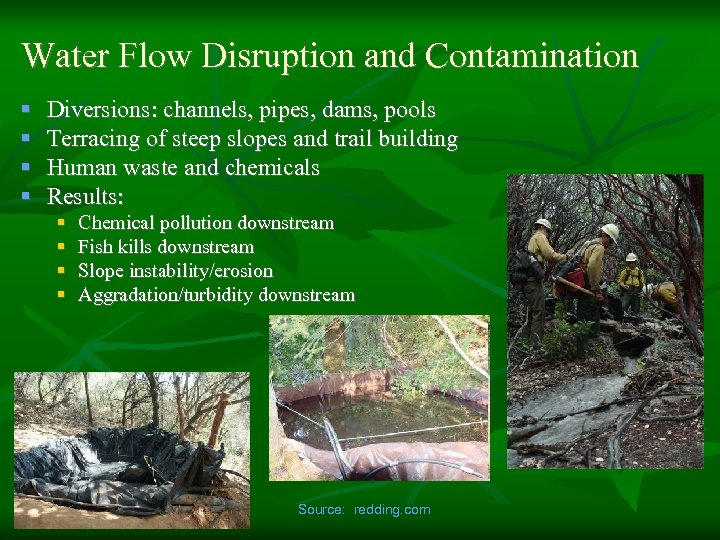 Water Flow Disruption and Contamination § § Diversions: channels, pipes, dams, pools Terracing of