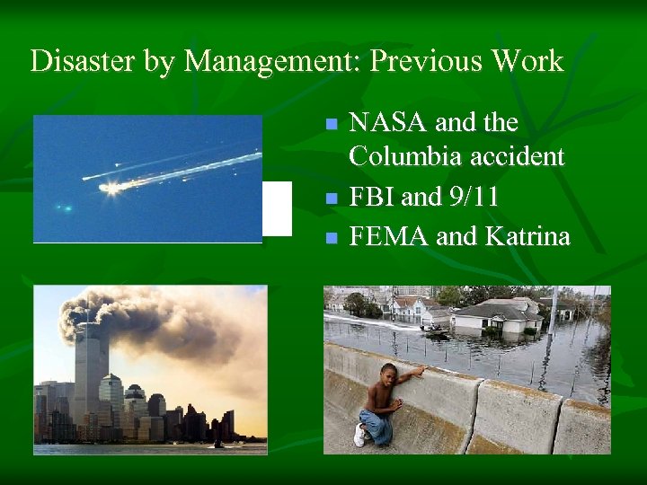 Disaster by Management: Previous Work n n n NASA and the Columbia accident FBI