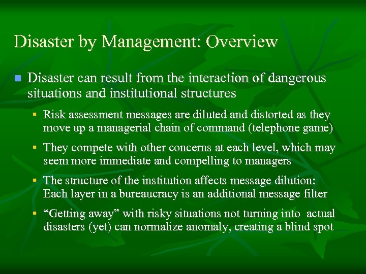 Disaster by Management: Overview n Disaster can result from the interaction of dangerous situations