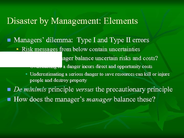 Disaster by Management: Elements n Managers’ dilemma: Type I and Type II errors §