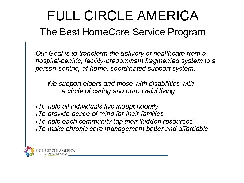 FULL CIRCLE AMERICA The Best Home. Care Service Program Our Goal is to transform