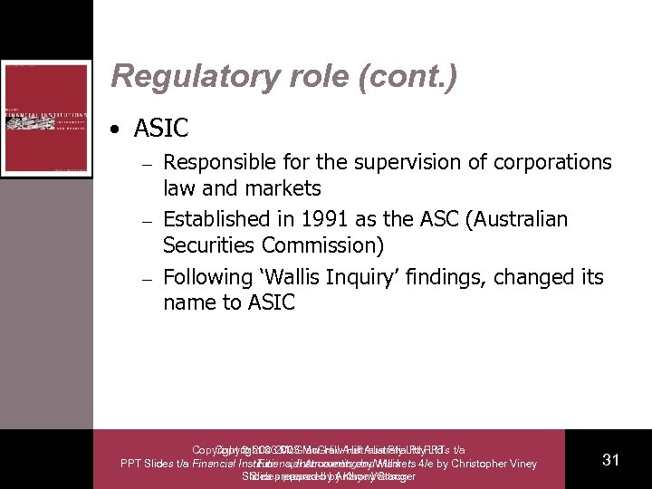 Regulatory role (cont. ) • ASIC Responsible for the supervision of corporations law and