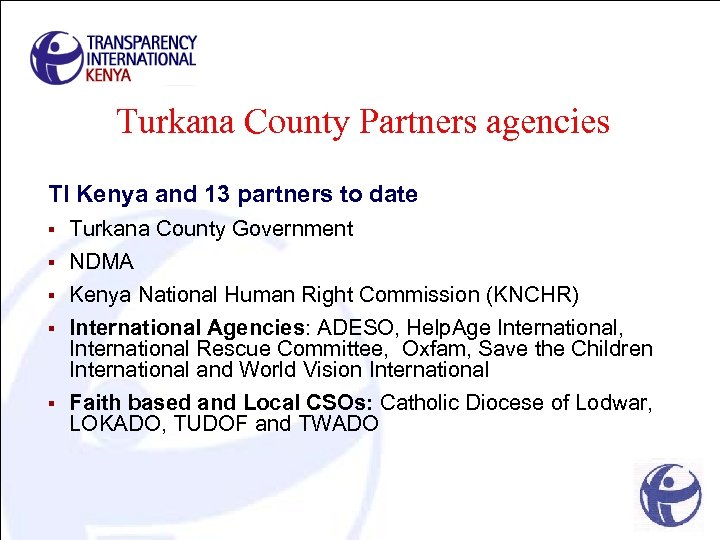 Turkana County Partners agencies TI Kenya and 13 partners to date § § §