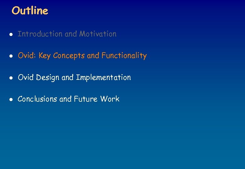 Outline l Introduction and Motivation l Ovid: Key Concepts and Functionality l Ovid Design