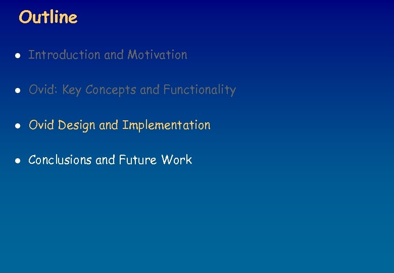 Outline l Introduction and Motivation l Ovid: Key Concepts and Functionality l Ovid Design