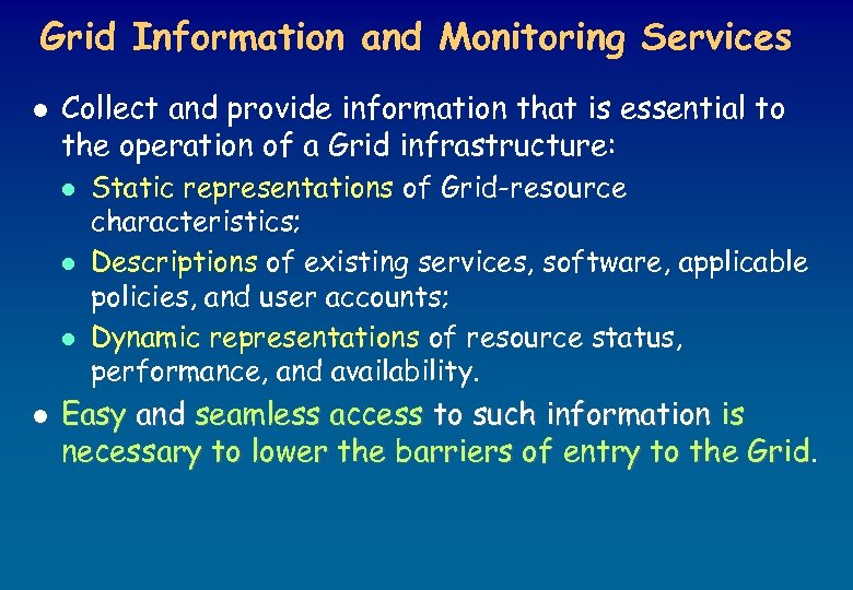 Grid Information and Monitoring Services l Collect and provide information that is essential to