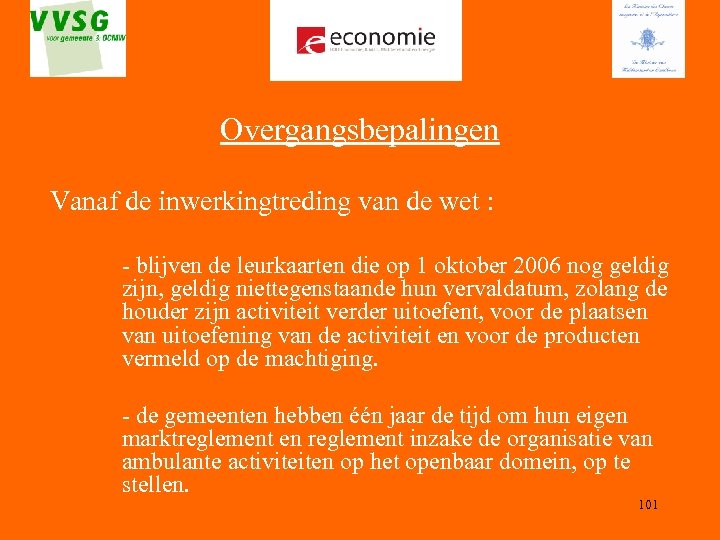 Overgangsbepalingen Vanaf de inwerkingtreding van de wet : - blijven de leurkaarten die op