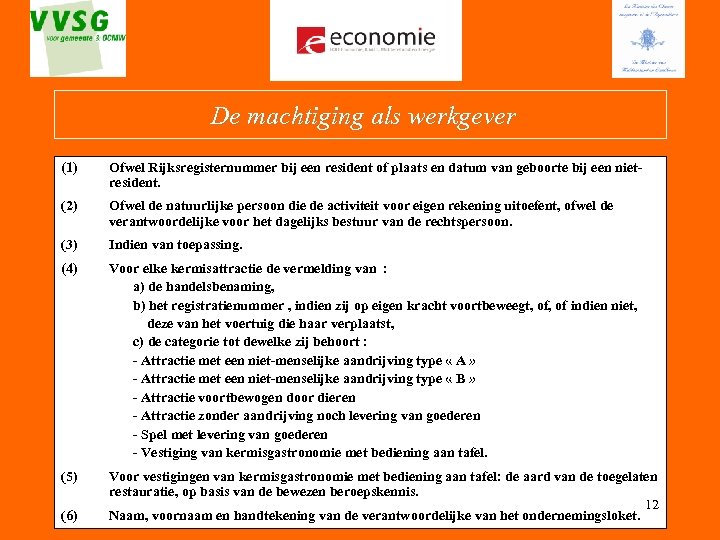  De machtiging als werkgever (1) Ofwel Rijksregisternummer bij een resident of plaats en