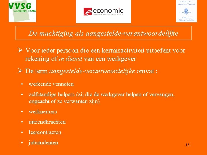 De machtiging als aangestelde-verantwoordelijke Ø Voor ieder persoon die een kermisactiviteit uitoefent voor rekening