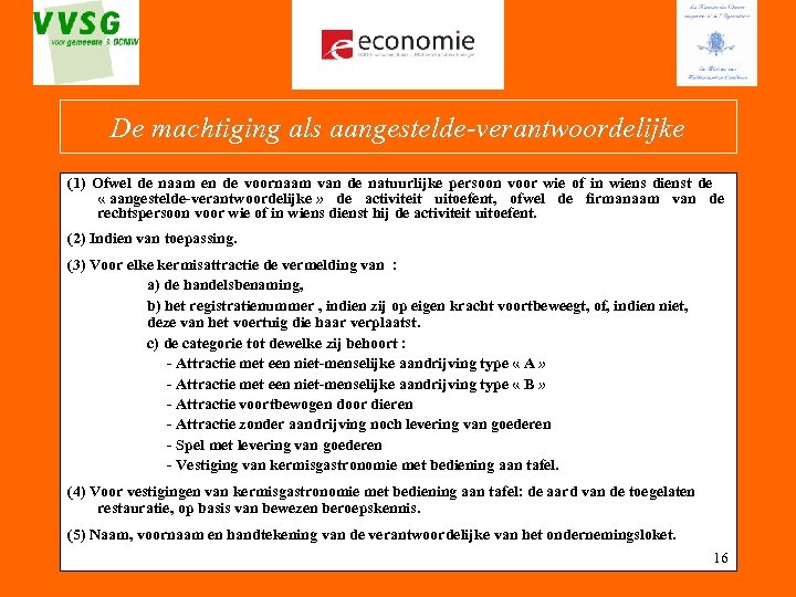 De machtiging als aangestelde-verantwoordelijke (1) Ofwel de naam en de voornaam van de natuurlijke