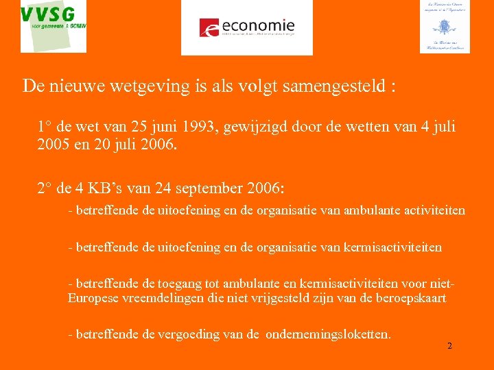 De nieuwe wetgeving is als volgt samengesteld : 1° de wet van 25 juni