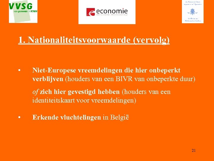 1. Nationaliteitsvoorwaarde (vervolg) • Niet-Europese vreemdelingen die hier onbeperkt verblijven (houders van een BIVR