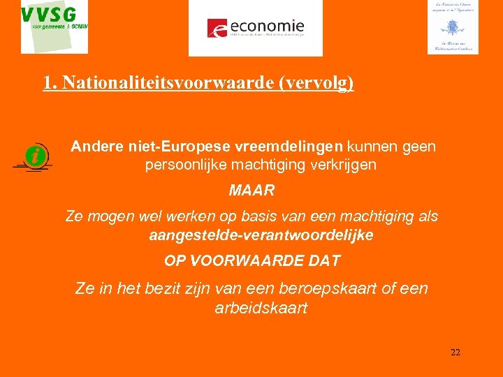1. Nationaliteitsvoorwaarde (vervolg) Andere niet-Europese vreemdelingen kunnen geen persoonlijke machtiging verkrijgen MAAR Ze mogen