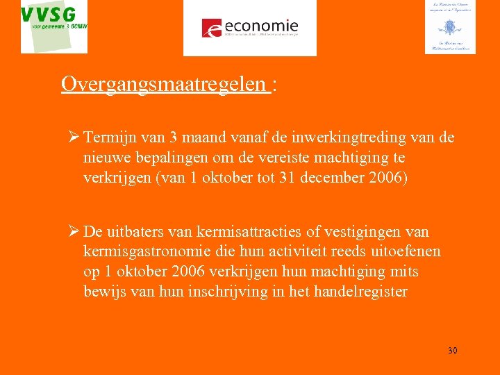 Overgangsmaatregelen : Ø Termijn van 3 maand vanaf de inwerkingtreding van de nieuwe bepalingen