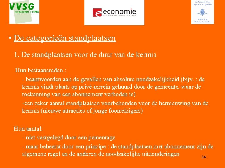  • De categorieën standplaatsen 1. De standplaatsen voor de duur van de kermis