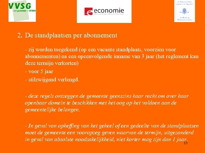 2. De standplaatsen per abonnement - zij worden toegekend (op een vacante standplaats, voorzien