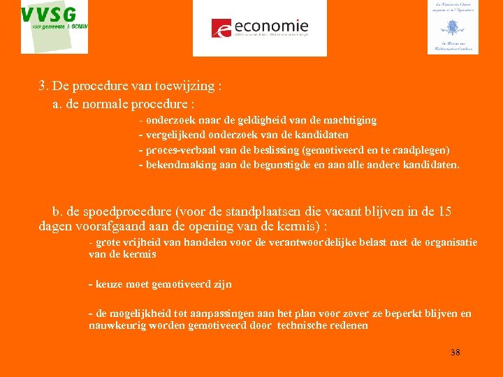 3. De procedure van toewijzing : a. de normale procedure : - onderzoek naar