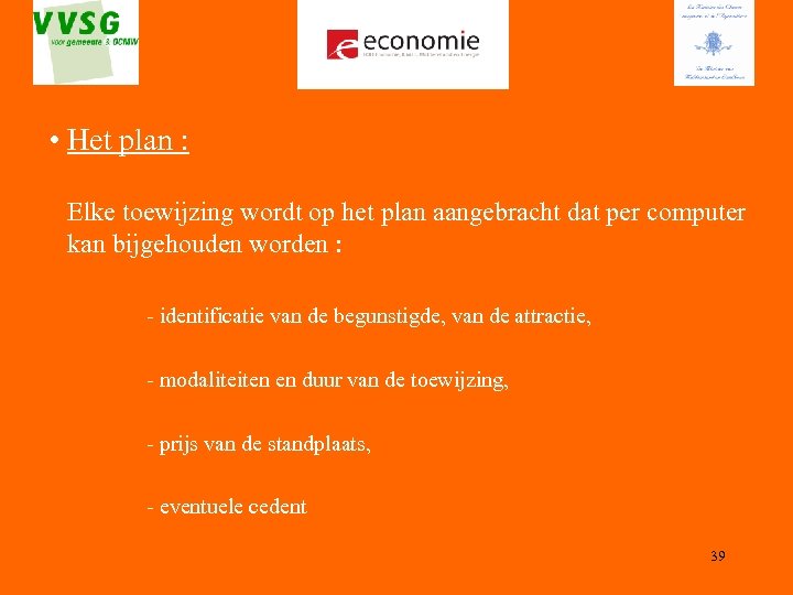  • Het plan : Elke toewijzing wordt op het plan aangebracht dat per