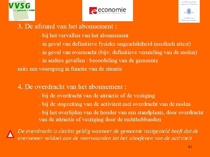 3. De afstand van het abonnement : - bij het vervallen van het abonnement