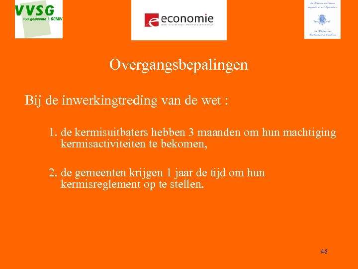 Overgangsbepalingen Bij de inwerkingtreding van de wet : 1. de kermisuitbaters hebben 3 maanden