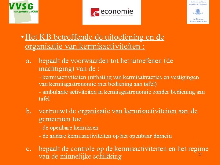  • Het KB betreffende de uitoefening en de organisatie van kermisactiviteiten : a.