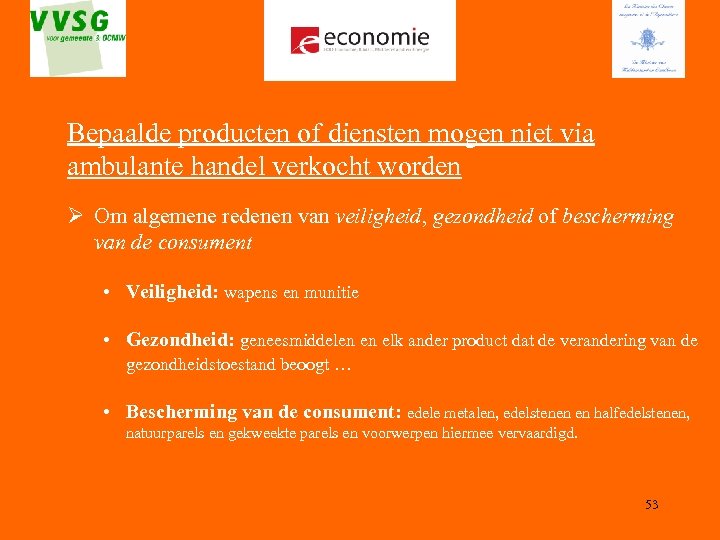 Bepaalde producten of diensten mogen niet via ambulante handel verkocht worden Ø Om algemene