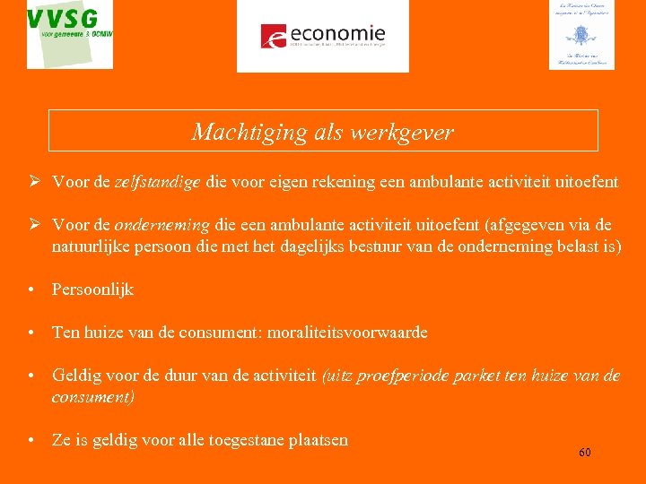 Machtiging als werkgever Ø Voor de zelfstandige die voor eigen rekening een ambulante activiteit