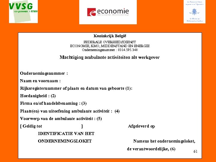 Koninkrijk België FEDERALE OVERHEIDSDIENST ECONOMIE, KMO, MIDDENSTAND EN ENERGIE Ondernemingsnummer : 0314. 595. 348
