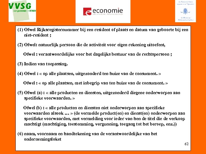 (1) Ofwel Rijksregisternummer bij een resident of plaats en datum van geboorte bij een