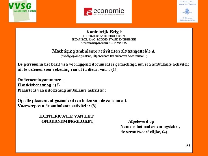Koninkrijk België FEDERALE OVERHEIDSDIENST ECONOMIE, KMO, MIDDENSTAND EN ENERGIE Ondernemingsnummer : 0314. 595. 348