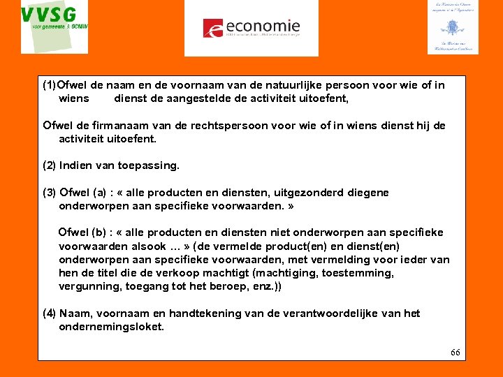 (1)Ofwel de naam en de voornaam van de natuurlijke persoon voor wie of in