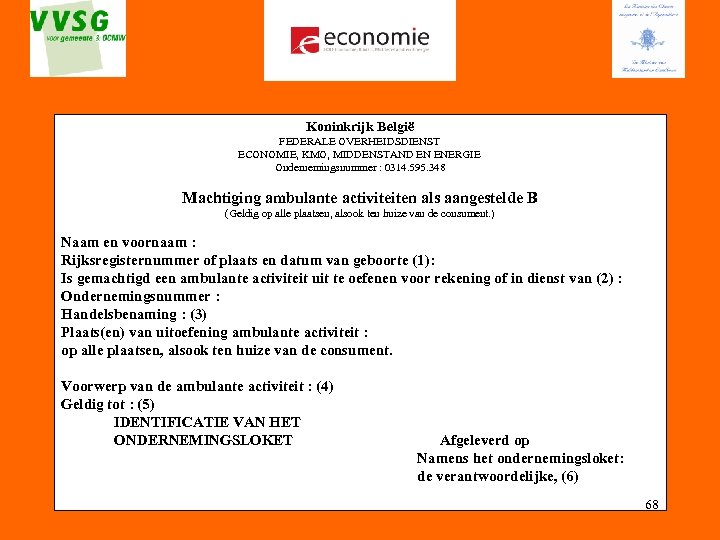 Koninkrijk België FEDERALE OVERHEIDSDIENST ECONOMIE, KMO, MIDDENSTAND EN ENERGIE Ondernemingsnummer : 0314. 595. 348