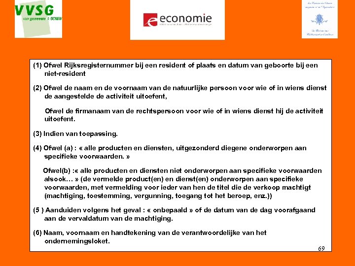 (1) Ofwel Rijksregisternummer bij een resident of plaats en datum van geboorte bij een