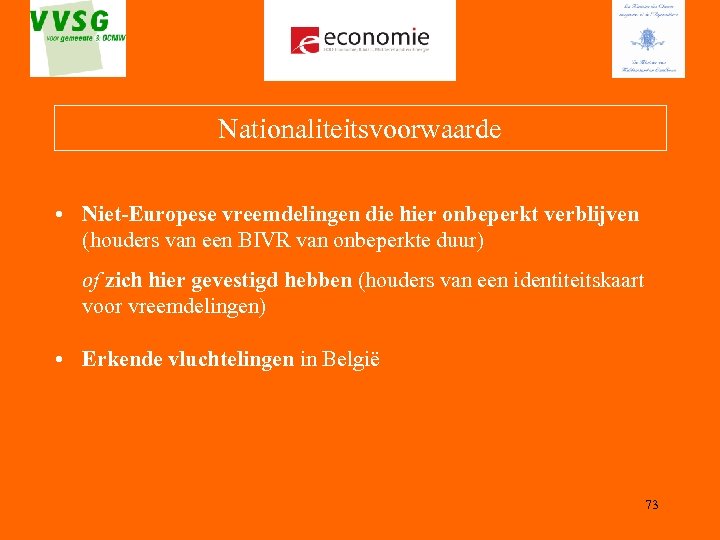 Nationaliteitsvoorwaarde • Niet-Europese vreemdelingen die hier onbeperkt verblijven (houders van een BIVR van onbeperkte