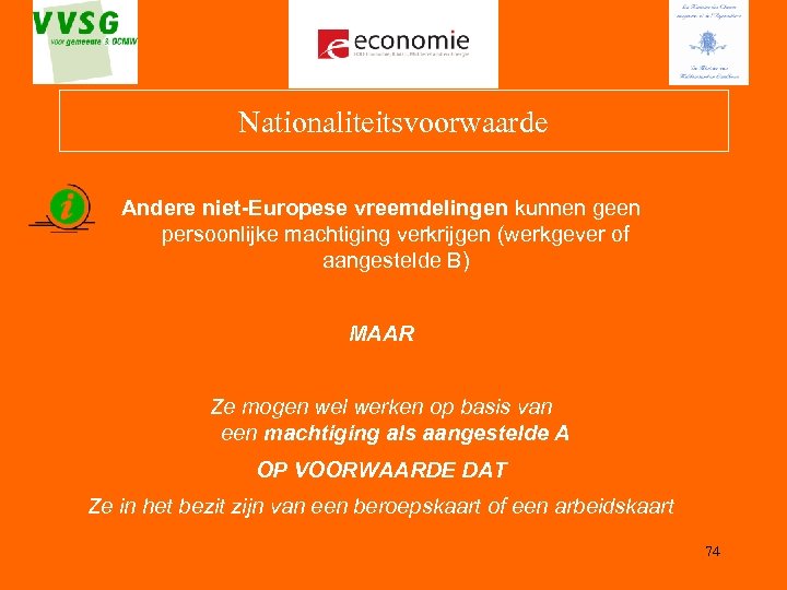 Nationaliteitsvoorwaarde Andere niet-Europese vreemdelingen kunnen geen persoonlijke machtiging verkrijgen (werkgever of aangestelde B) MAAR
