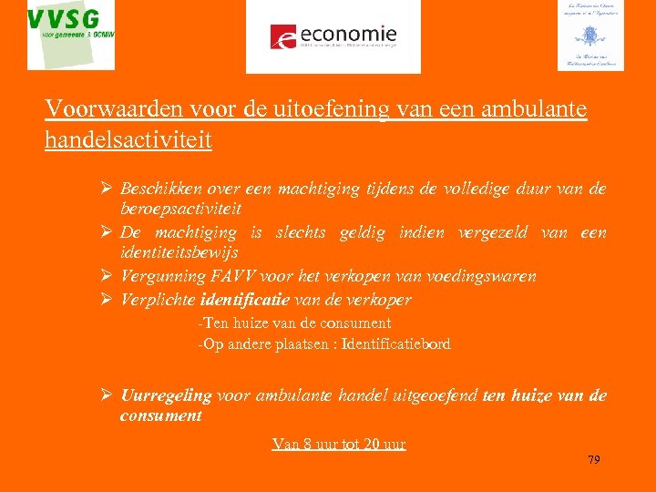 Voorwaarden voor de uitoefening van een ambulante handelsactiviteit Ø Beschikken over een machtiging tijdens