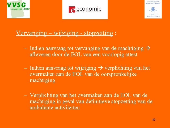 Vervanging – wijziging - stopzetting : – Indien aanvraag tot vervanging van de machtiging