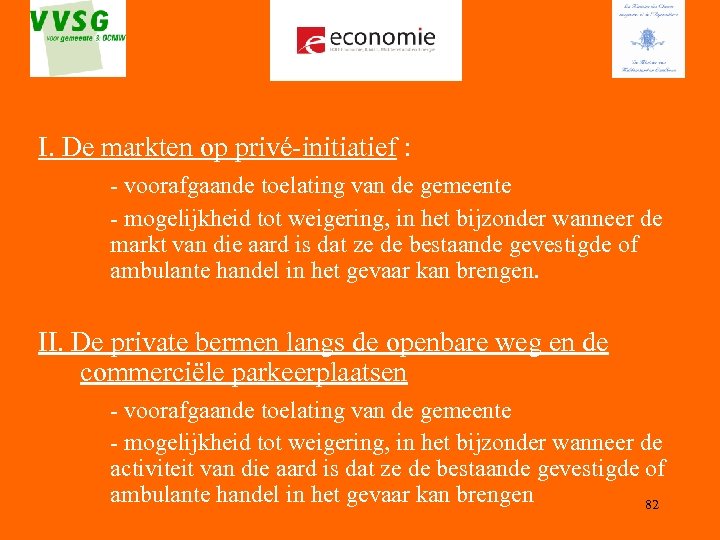 I. De markten op privé-initiatief : - voorafgaande toelating van de gemeente - mogelijkheid