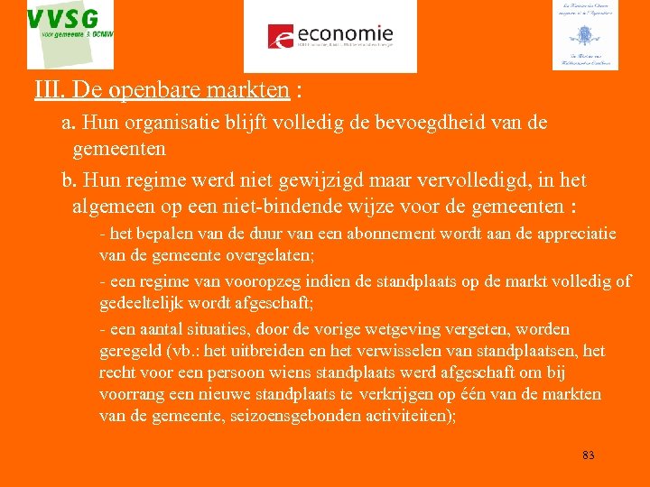 III. De openbare markten : a. Hun organisatie blijft volledig de bevoegdheid van de