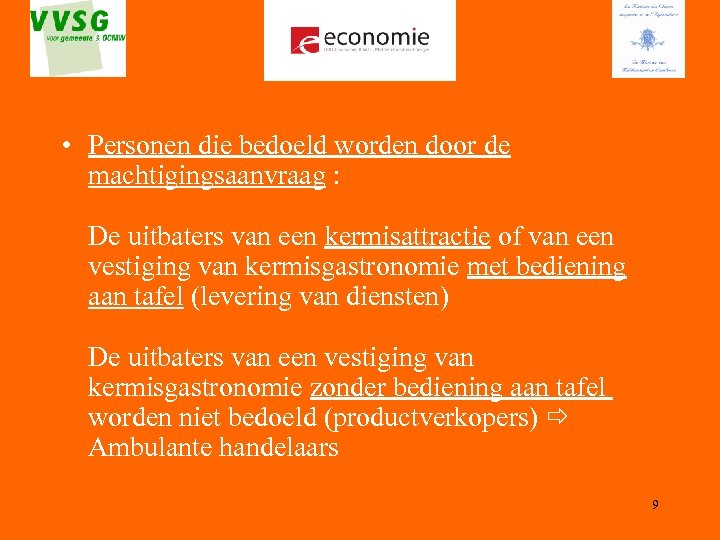  • Personen die bedoeld worden door de machtigingsaanvraag : De uitbaters van een