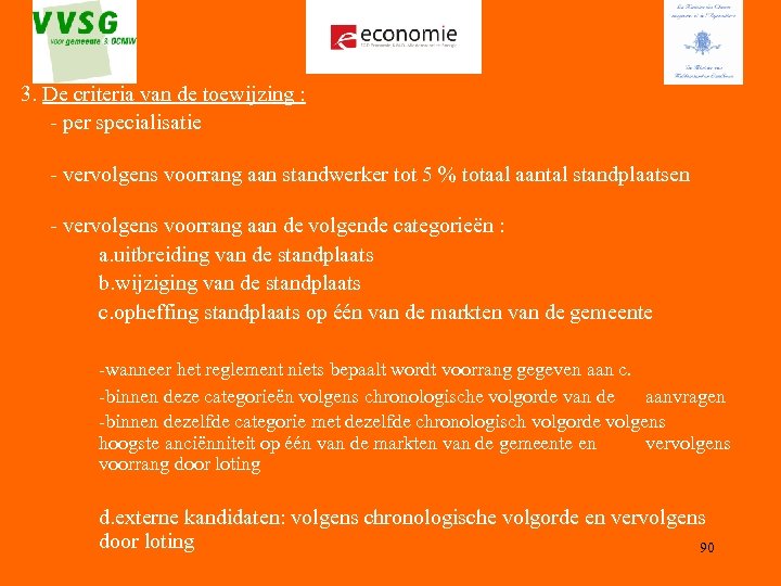 3. De criteria van de toewijzing : - per specialisatie - vervolgens voorrang aan