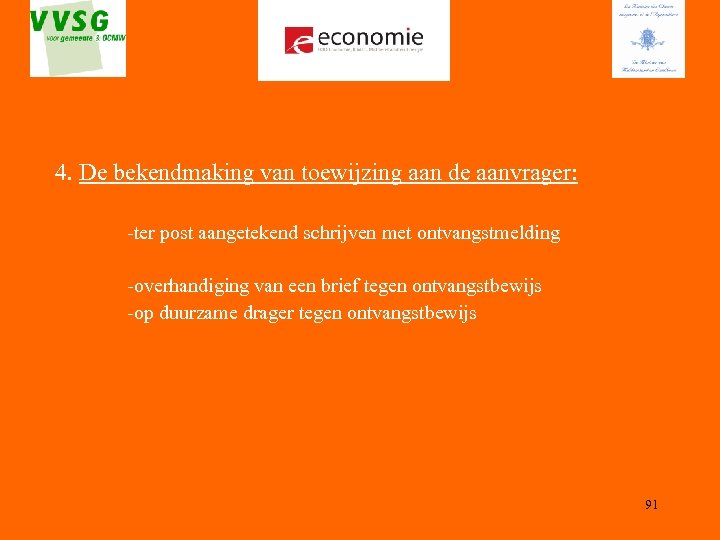 4. De bekendmaking van toewijzing aan de aanvrager: -ter post aangetekend schrijven met ontvangstmelding