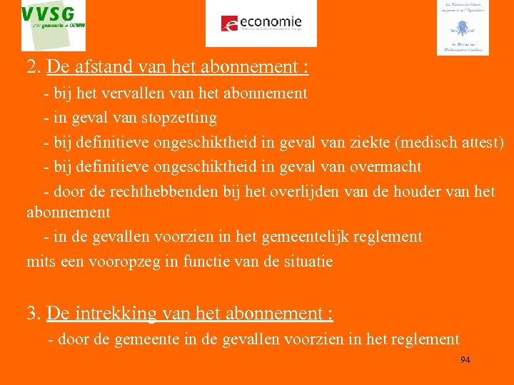 2. De afstand van het abonnement : - bij het vervallen van het abonnement