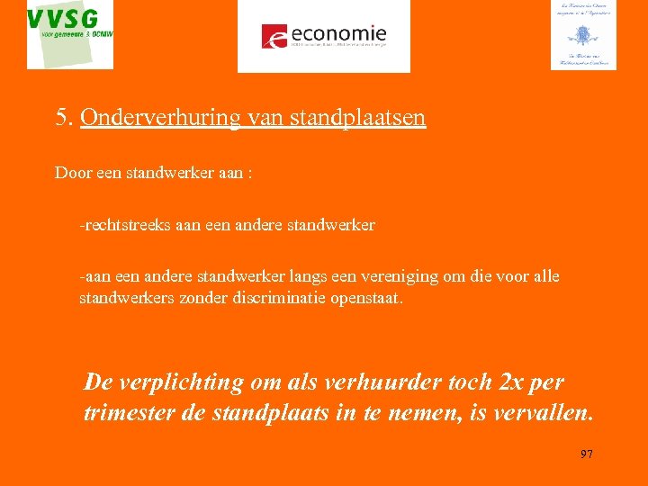 5. Onderverhuring van standplaatsen Door een standwerker aan : -rechtstreeks aan een andere standwerker