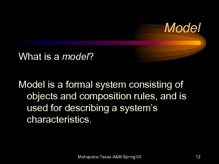 Model What is a model? Model is a formal system consisting of objects and