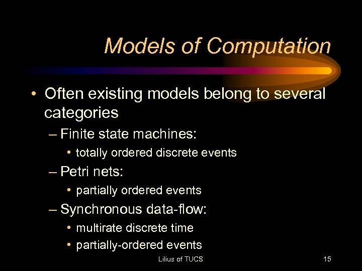 Models of Computation • Often existing models belong to several categories – Finite state