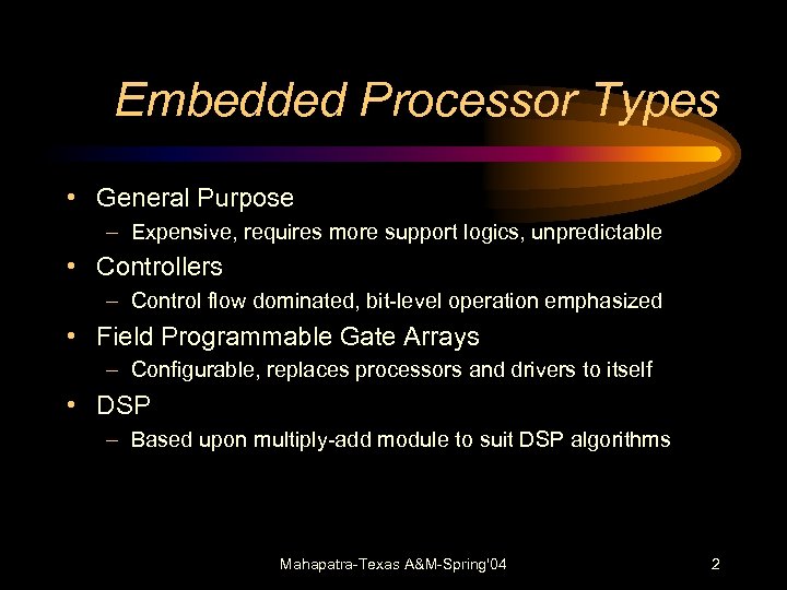 Embedded Processor Types • General Purpose – Expensive, requires more support logics, unpredictable •